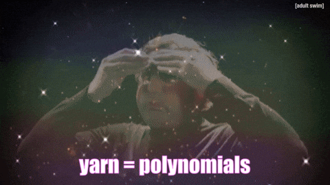 meme from tim and eric TV show with someone miming their mind being blown, with the text "yarn = polynomials" imposed